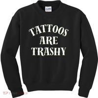 Tattoos Are Trashy Funny Sarcastic Joke Kids Sweatshirt thumb 0