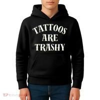 Tattoos Are Trashy Funny Sarcastic Joke Kids Hoodie thumb 4