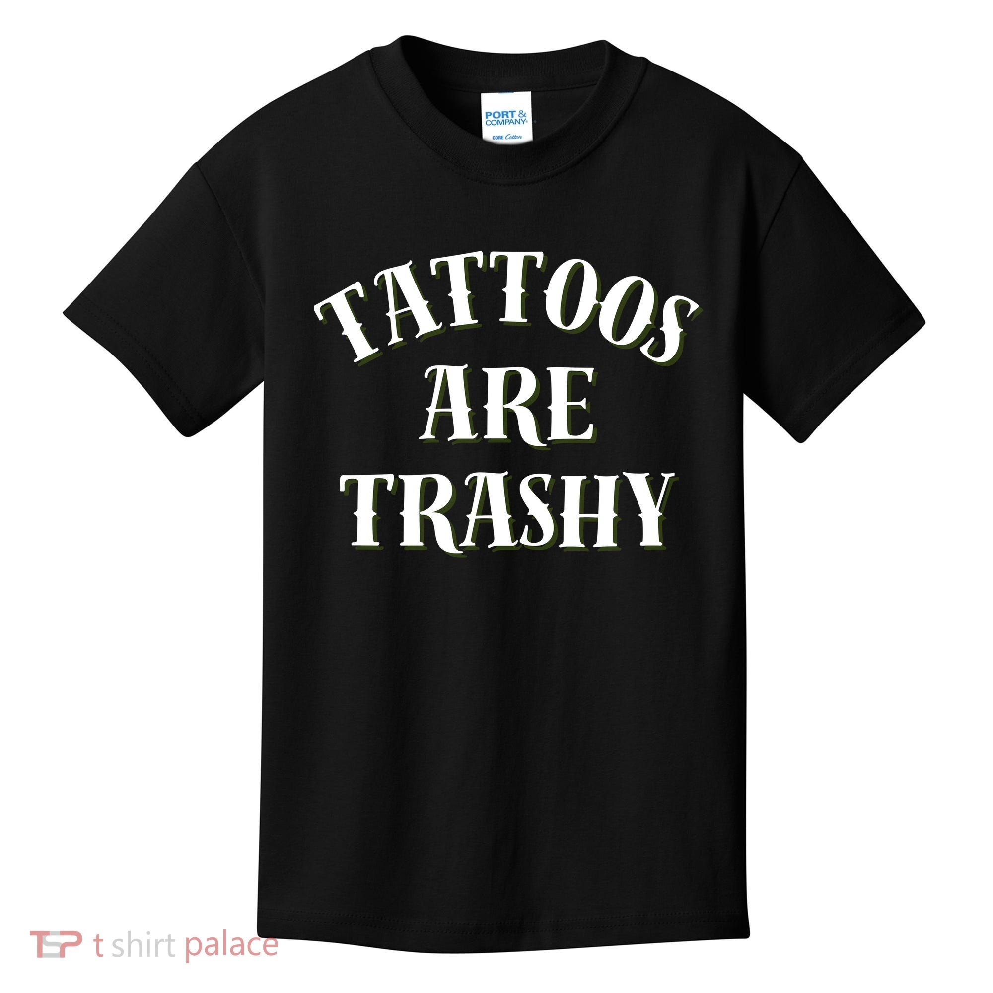 Tattoos Are Trashy Funny Sarcastic Joke Kids T-Shirt