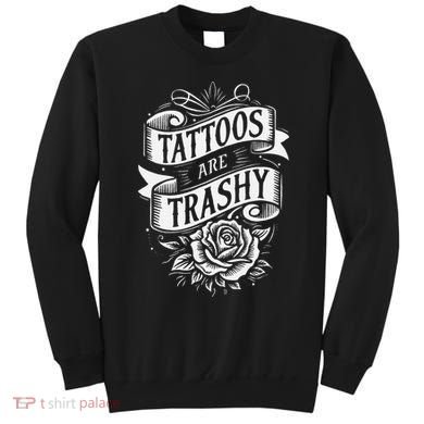 Tattoos Are Trashy Sweatshirt