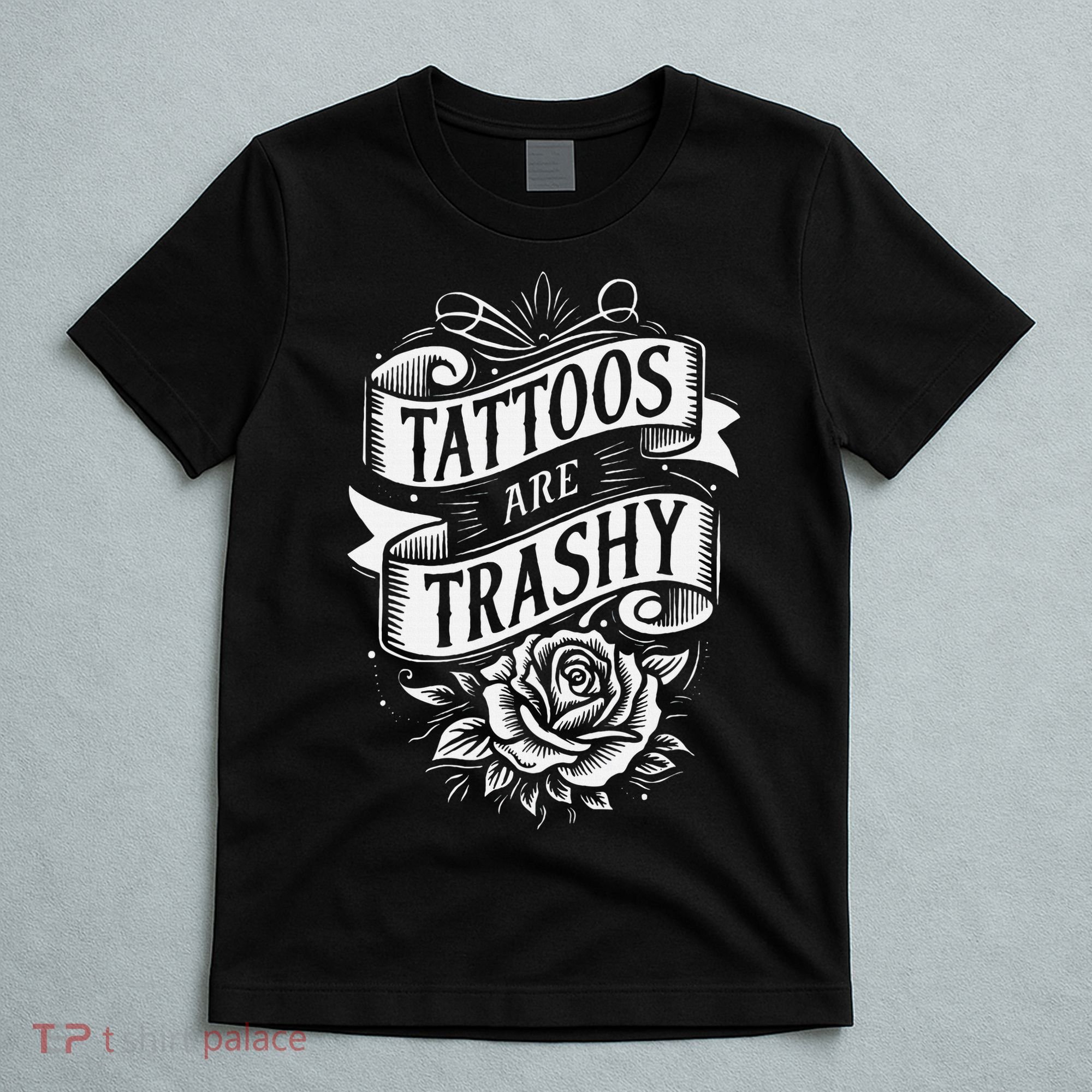 Tattoos Are Trashy T-Shirt