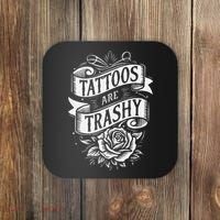 Tattoos Are Trashy Coaster thumb 0