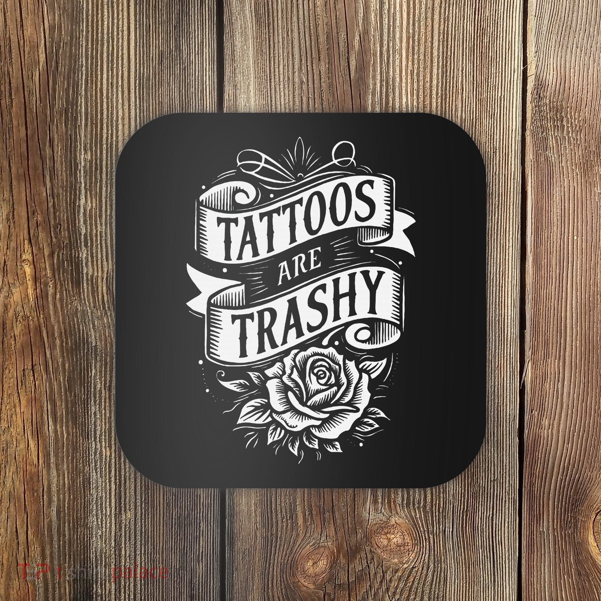 Tattoos Are Trashy Coaster
