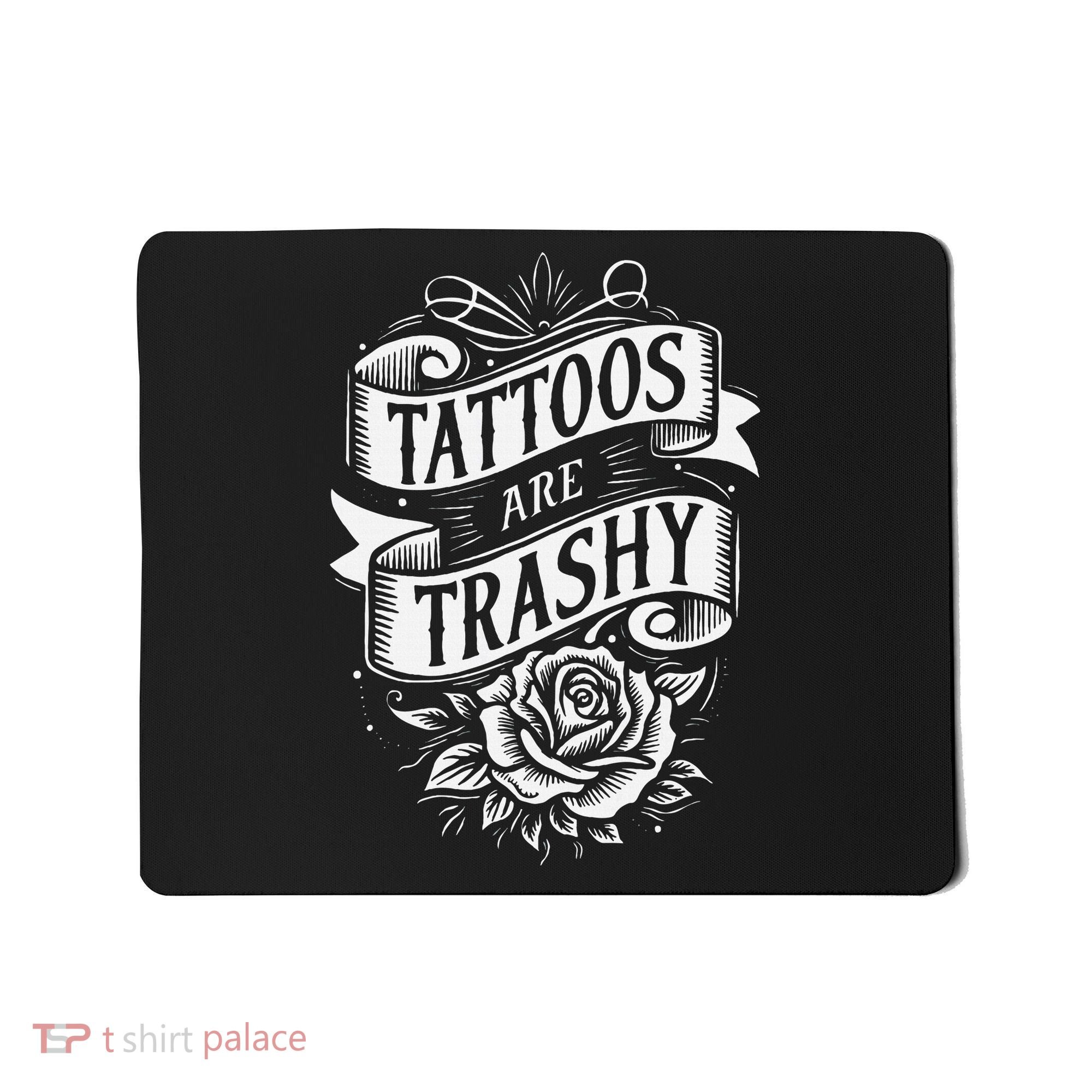 Tattoos Are Trashy Mousepad