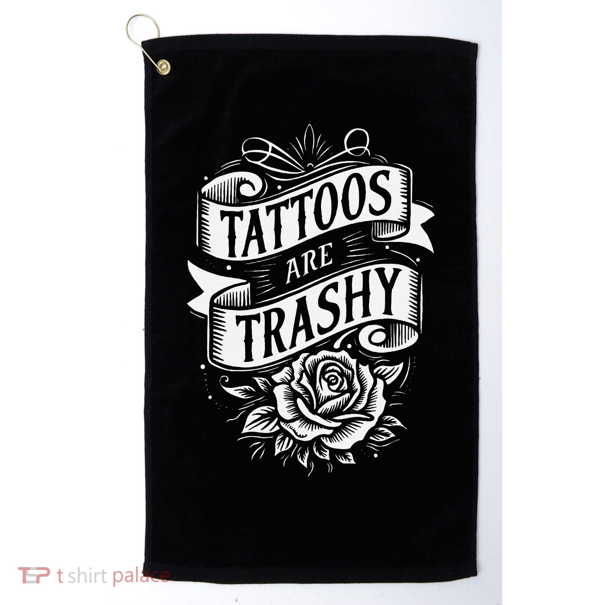 Tattoos Are Trashy Golf Towel