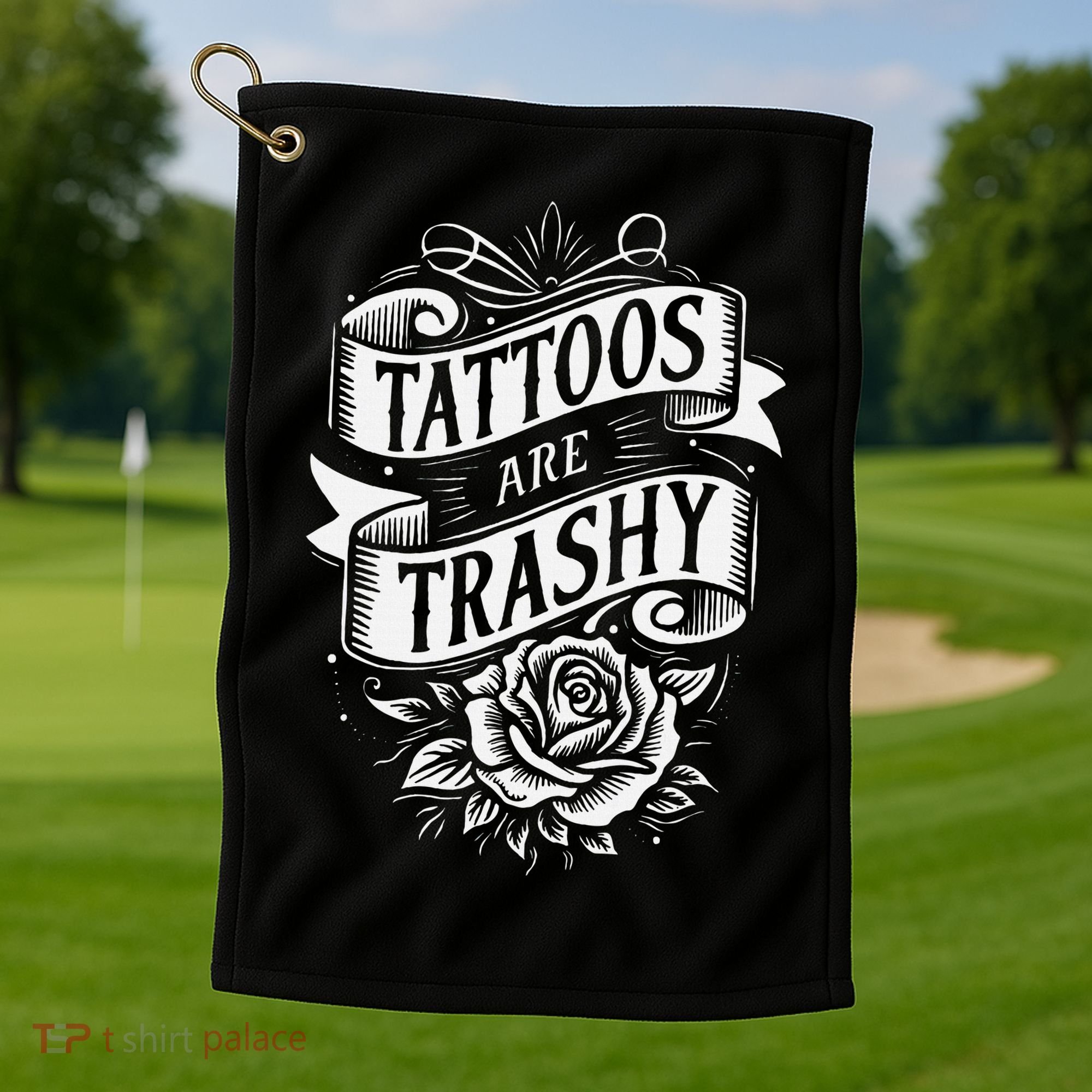 Tattoos Are Trashy Golf Towel