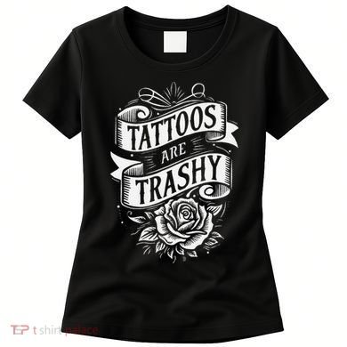 Tattoos Are Trashy Women's T-Shirt