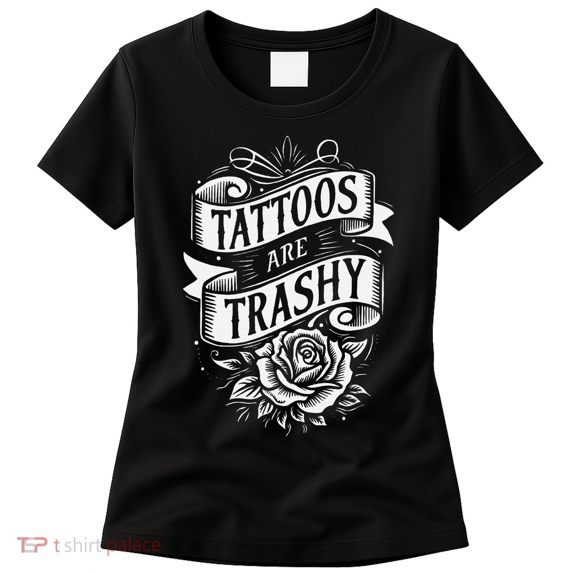 Tattoos Are Trashy Women's T-Shirt