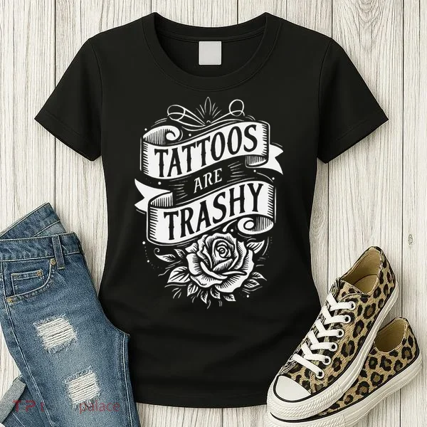 Tattoos Are Trashy Women's T-Shirt