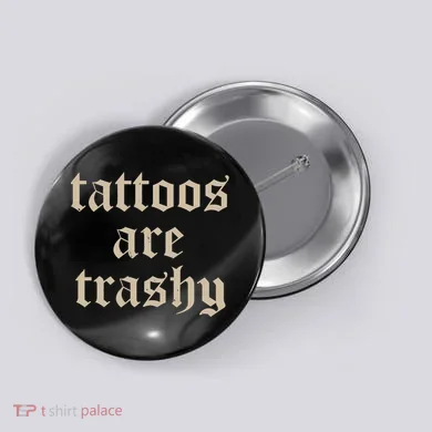 Tattoos Are Trashy Button