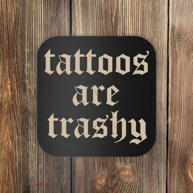 Tattoos Are Trashy Coaster