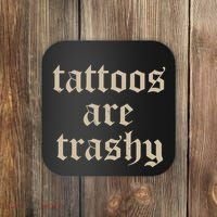 Tattoos Are Trashy Coaster thumb 0