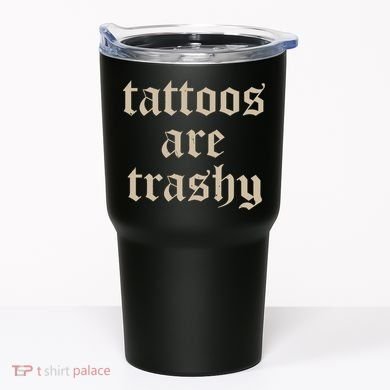 Tattoos Are Trashy Tumbler