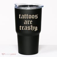Tattoos Are Trashy Tumbler thumb 0