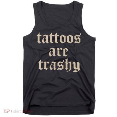 Tattoos Are Trashy Tank Top