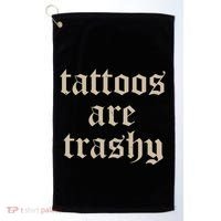 Tattoos Are Trashy Golf Towel thumb 0