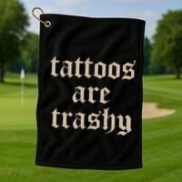 Tattoos Are Trashy Golf Towel thumb 1