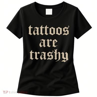 Tattoos Are Trashy Women's T-Shirt