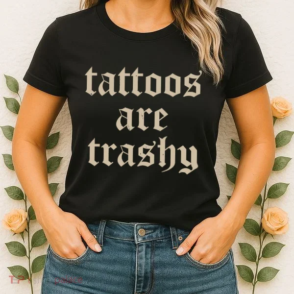 Tattoos Are Trashy Women's T-Shirt