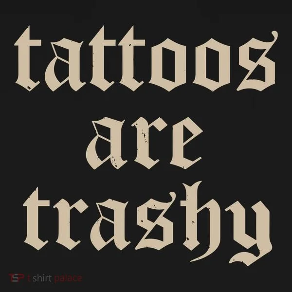 Tattoos Are Trashy Women's T-Shirt