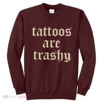 Tattoos Are Trashy Sweatshirt thumb 0