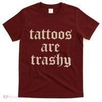 Tattoos Are Trashy T-Shirt thumb 0