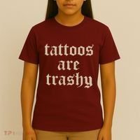 Tattoos Are Trashy T-Shirt thumb 4