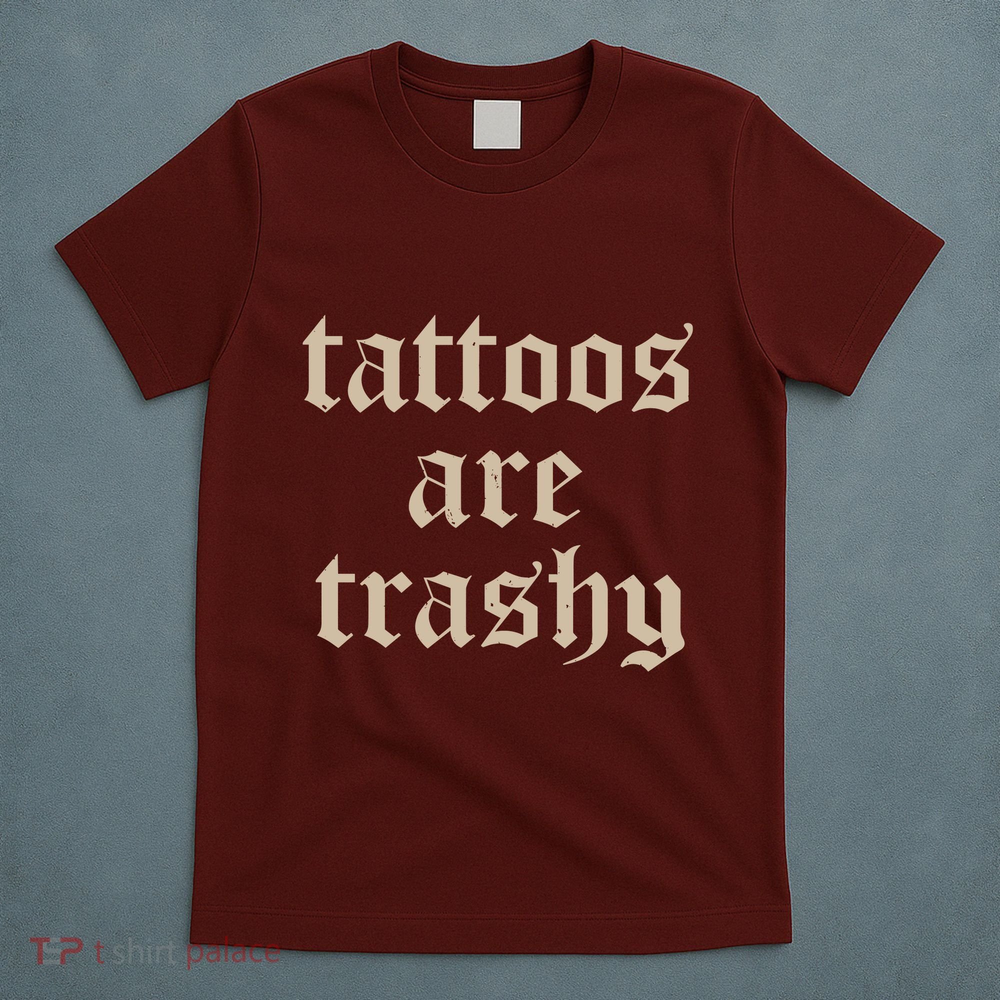 Tattoos Are Trashy T-Shirt