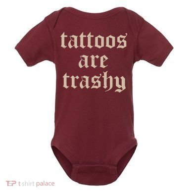 Tattoos Are Trashy Baby Bodysuit