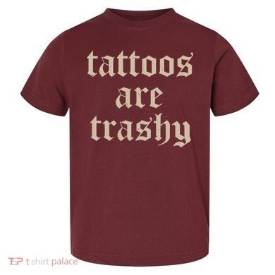Tattoos Are Trashy Toddler T-Shirt