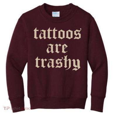 Tattoos Are Trashy Kids Sweatshirt