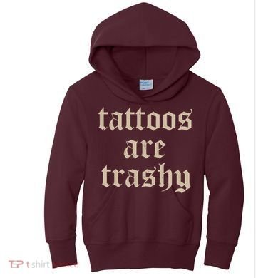 Tattoos Are Trashy Kids Hoodie