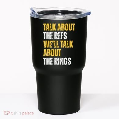 Talk About The Refs WeLl Talk About The Rings Tumbler