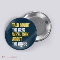 Talk About The Refs WeLl Talk About The Rings Button thumb 0