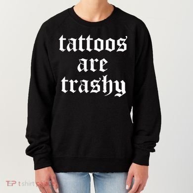 Tattoos Are Trashy Women's Sweatshirt
