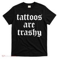 Tattoos Are Trashy T-Shirt thumb 0