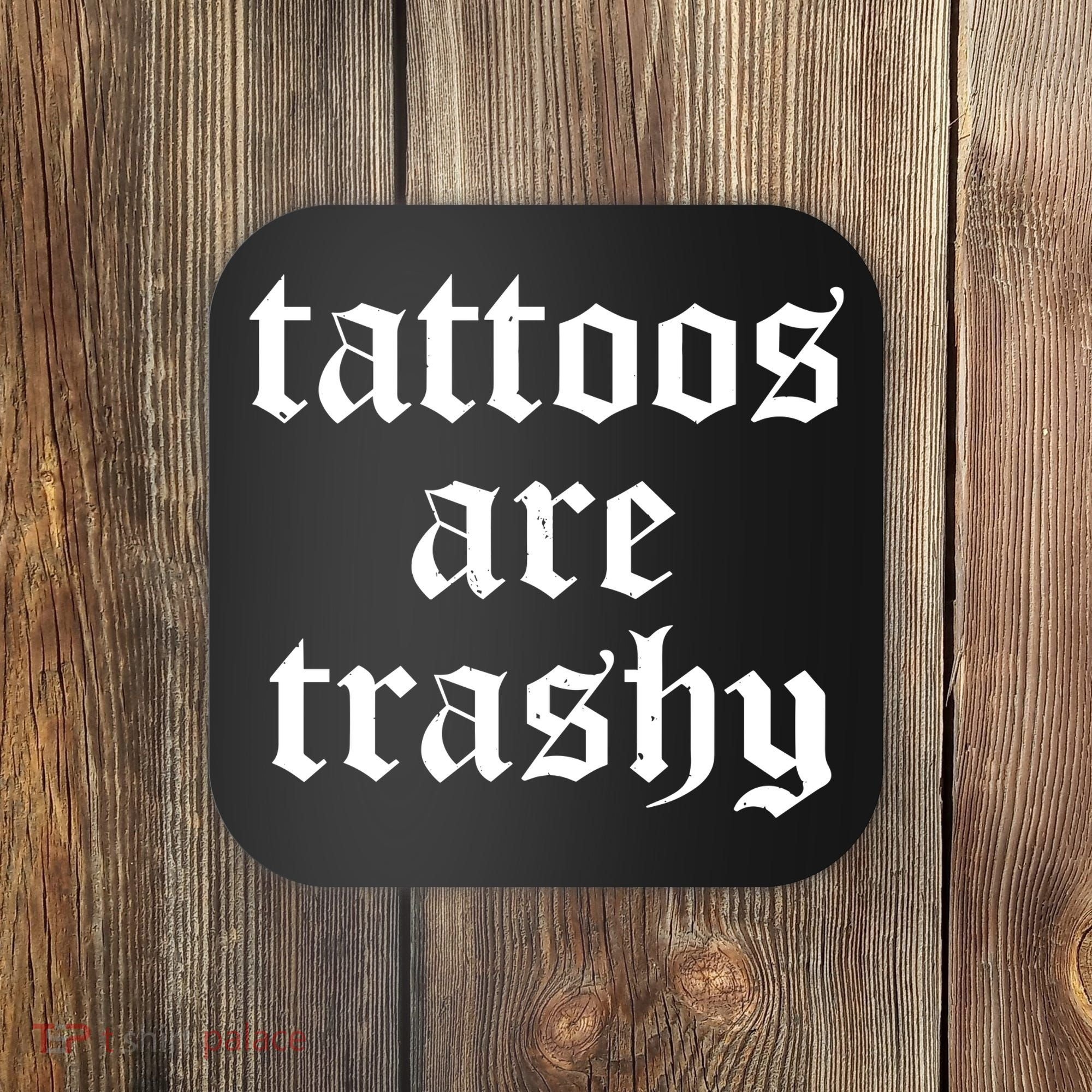 Tattoos Are Trashy Coaster