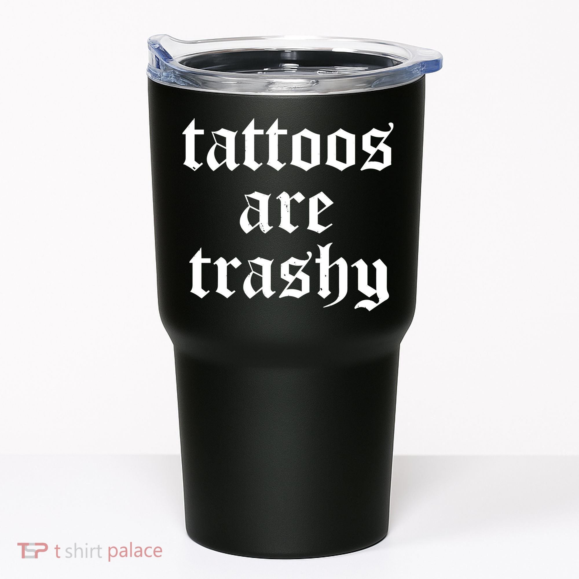 Tattoos Are Trashy Tumbler