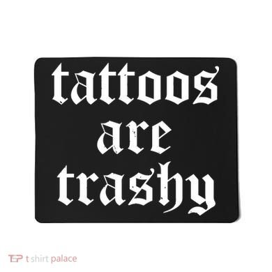 Tattoos Are Trashy Mousepad