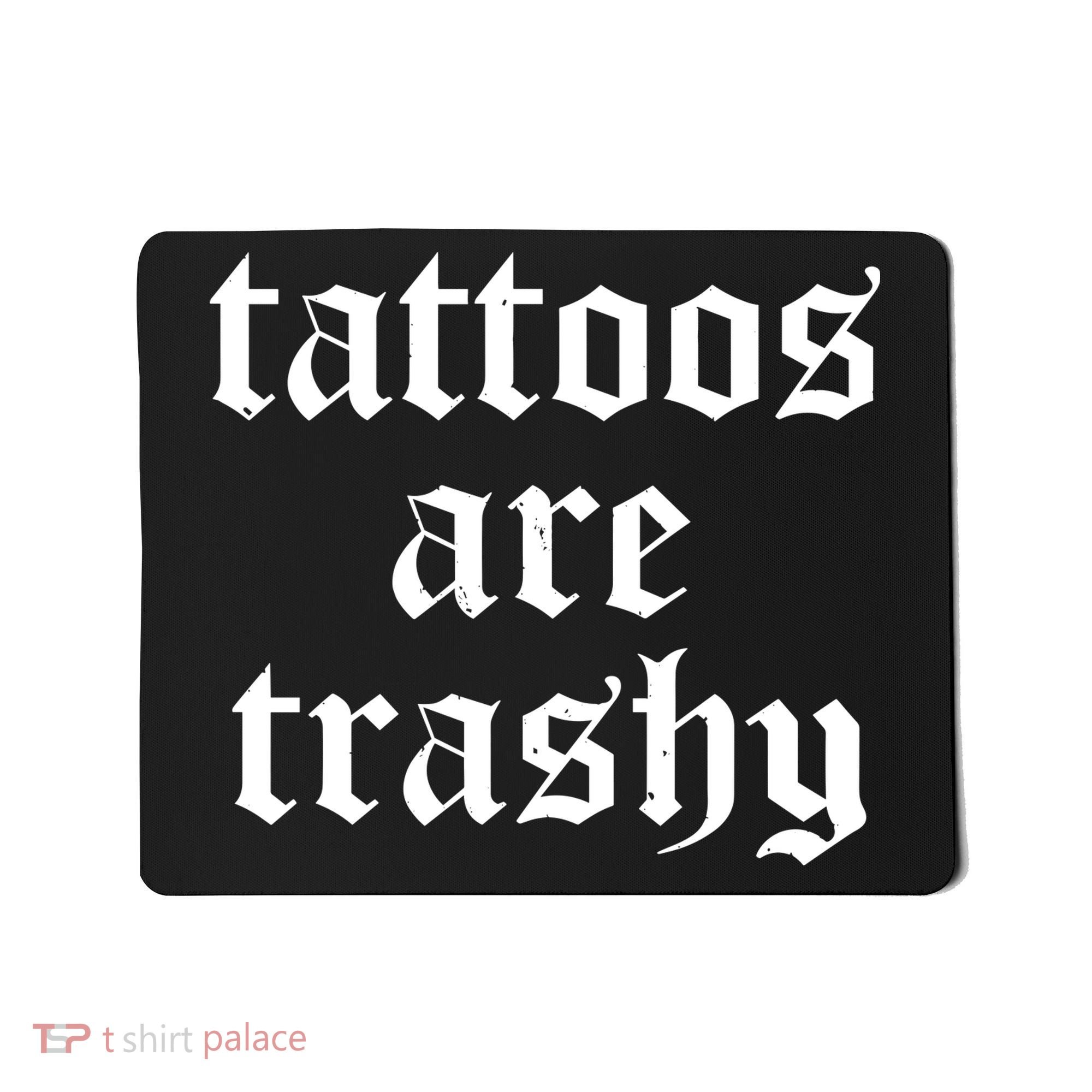Tattoos Are Trashy Mousepad
