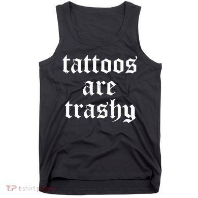 Tattoos Are Trashy Tank Top