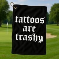 Tattoos Are Trashy Golf Towel thumb 1