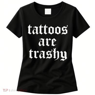 Tattoos Are Trashy Women's T-Shirt