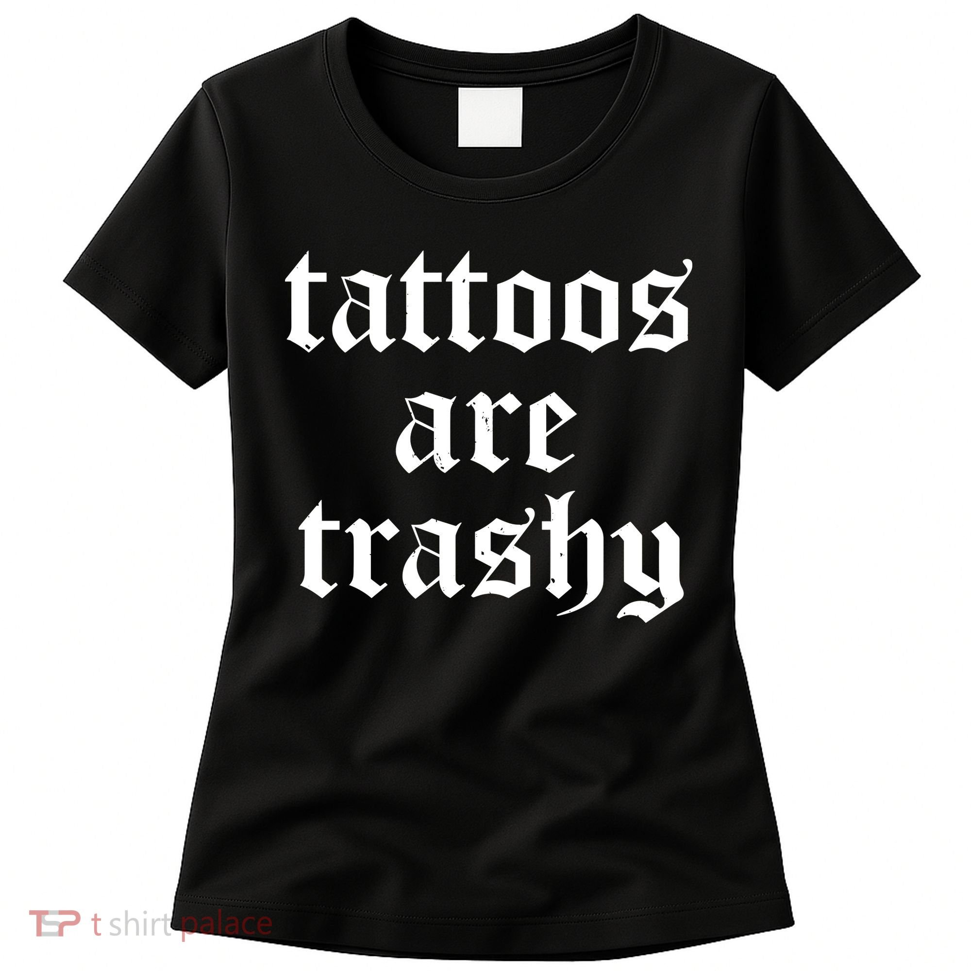 Tattoos Are Trashy Women's T-Shirt
