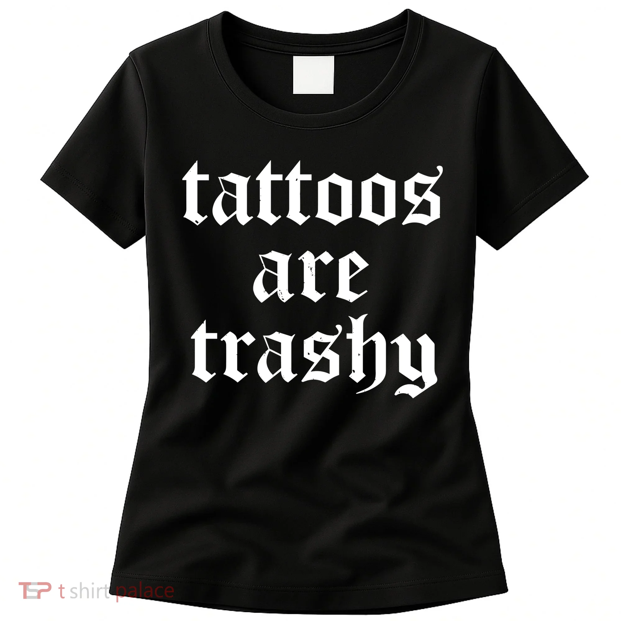 Tattoos Are Trashy Women's T-Shirt
