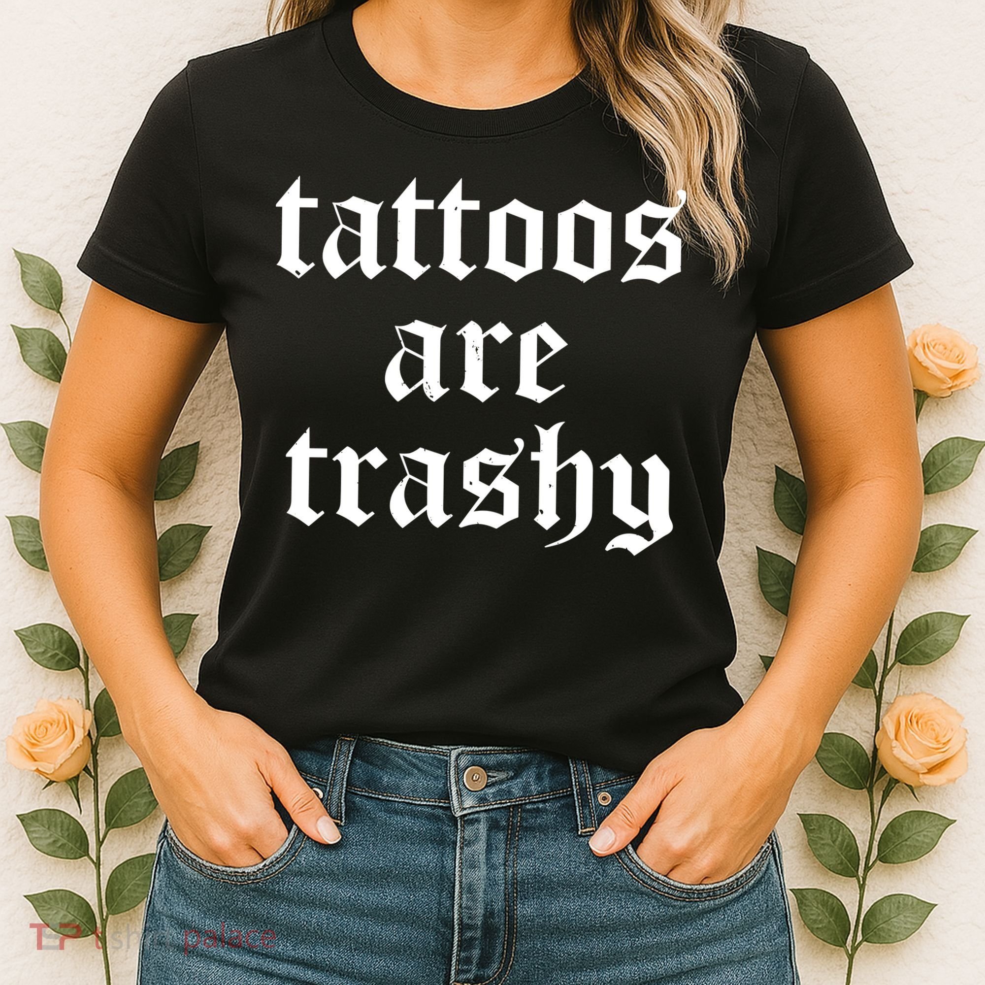 Tattoos Are Trashy Women's T-Shirt