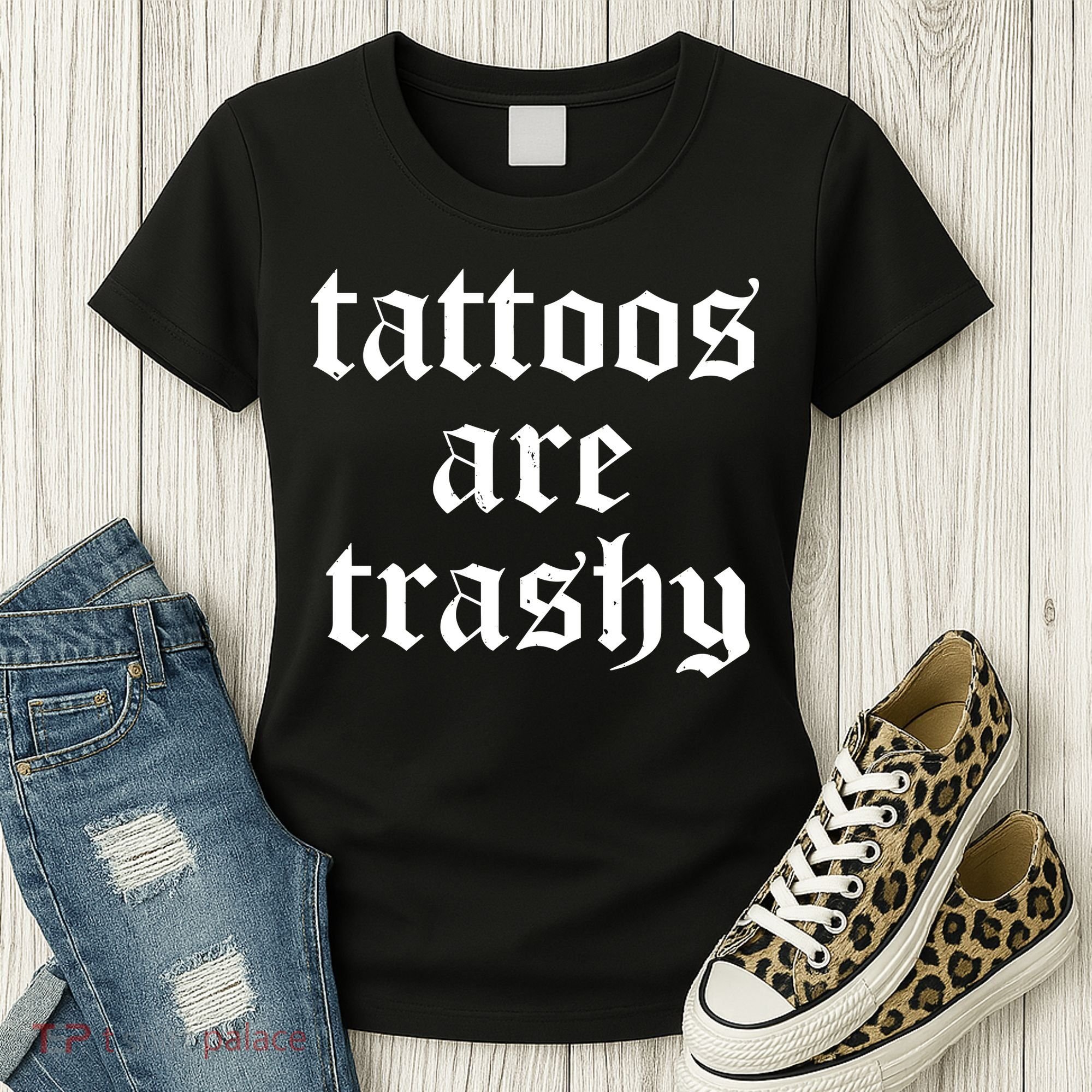 Tattoos Are Trashy Women's T-Shirt
