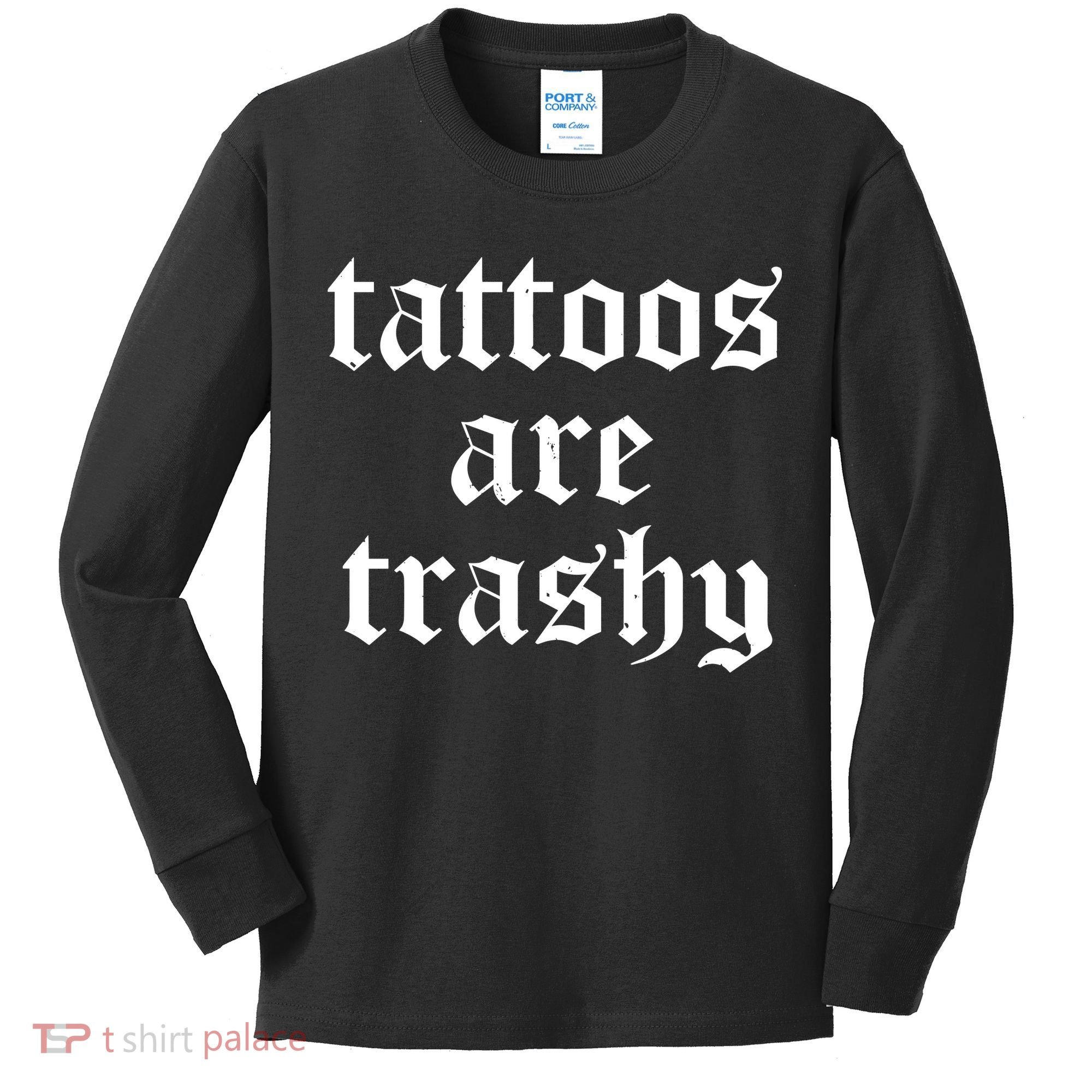 Tattoos Are Trashy Kids Long Sleeve Shirt