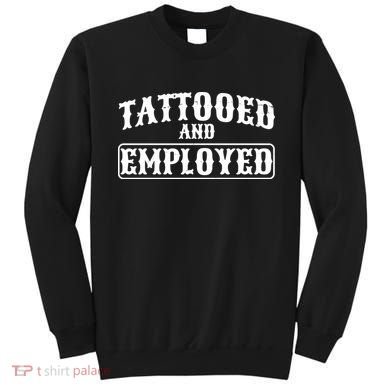 Tattooed And Employed Sweatshirt