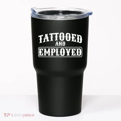 Tattooed And Employed Tumbler